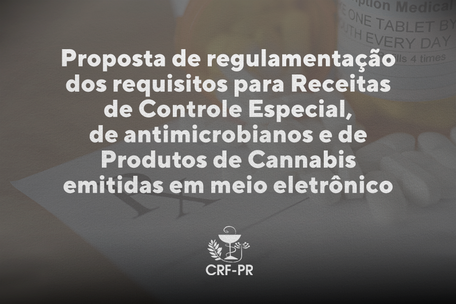proposta-de-regulamentacao-dos-requisitos-para-receitas-de-controle-especial-de-antimicrobianos-e-de-produtos-de-cannabis-emitidas-em-meio-eletronico